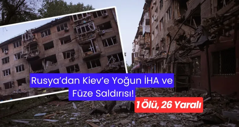 Rusya’dan Kiev’e Yoğun İHA ve Füze Saldırısı: 1 Ölü, 26 Yaralı!