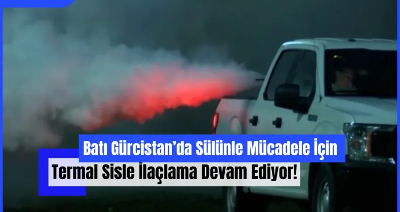 Batı Gürcistan’da Sülünle Mücadele İçin Termal Sisle İlaçlama Devam Ediyor!
