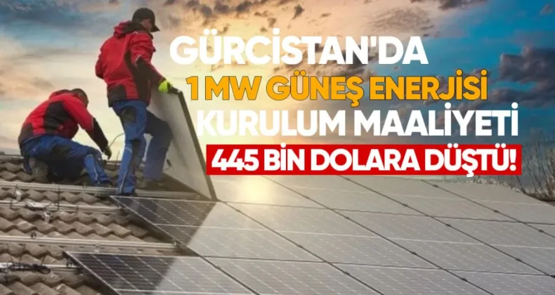 Gürcistan’da 1 MW Güneş Enerjisi Kurulum Maliyeti 445 Bin Dolara Düştü