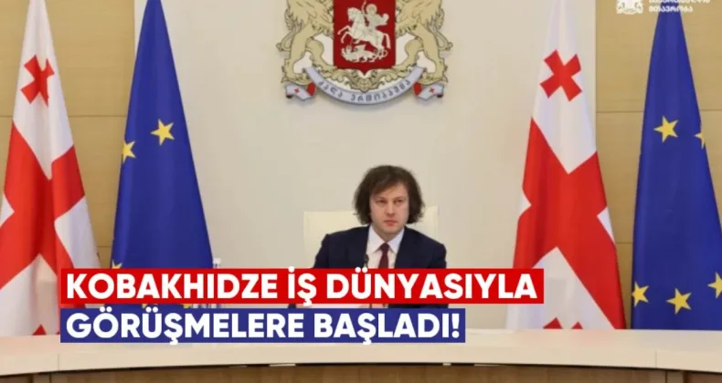 İrakli Kobakhidze İş Dünyasıyla Görüşmelere Başladı