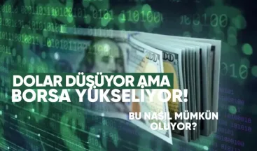 Dolar Düşüyor Ama Borsa Yükseliyor: Bu Nasıl Mümkün Oluyor?