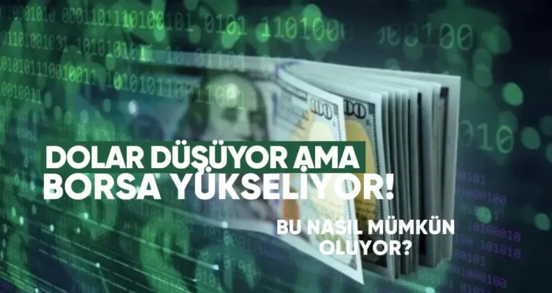 Dolar Düşüyor Ama Borsa Yükseliyor: Bu Nasıl Mümkün Oluyor?
