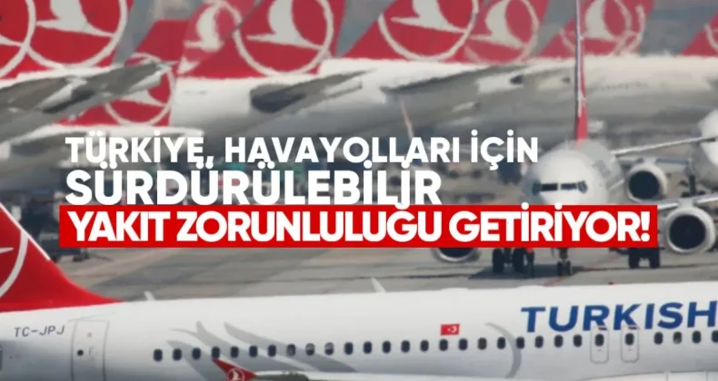 Türkiye, Havayolları İçin Sürdürülebilir Yakıt Zorunluluğu Getiriyor