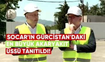 “Böylesi Başka Yok”: SOCAR’ın Gürcistan’daki En Büyük Akaryakıt Üssü Tanıtıldı