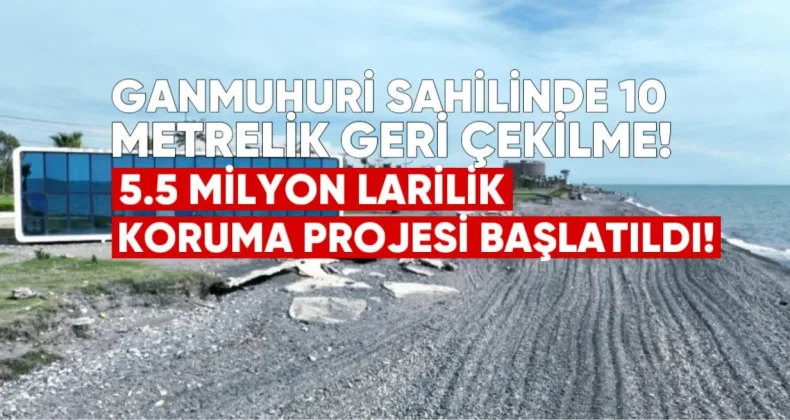 Ganmuhuri Sahilinde 10 Metrelik Geri Çekilme: 5.5 Milyon Liralık Koruma Projesi Başlatıldı