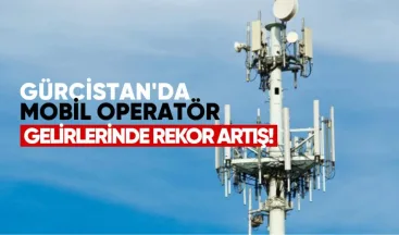 Gürcistan’da Mobil Operatör Gelirlerinde Rekor Artış