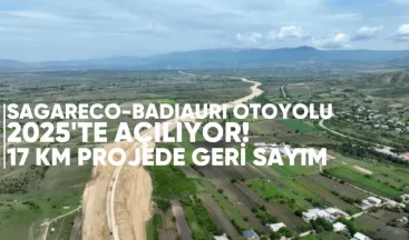 Sagareco-Badiauri Otoyolu 2025’te Açılıyor: 17 Kilometrelik Projede Geri Sayım Başladı
