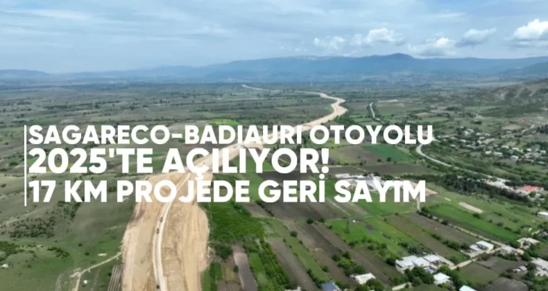 Sagareco-Badiauri Otoyolu 2025’te Açılıyor: 17 Kilometrelik Projede Geri Sayım Başladı