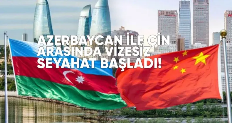 Azerbaycan ile Çin Arasında Vizesiz Seyahat Başladı