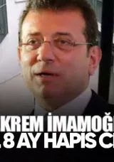 İstanbul Belediye Başkanı Ekrem İmamoğlu’na 1 Yıl 8 Ay Hapis Cezası