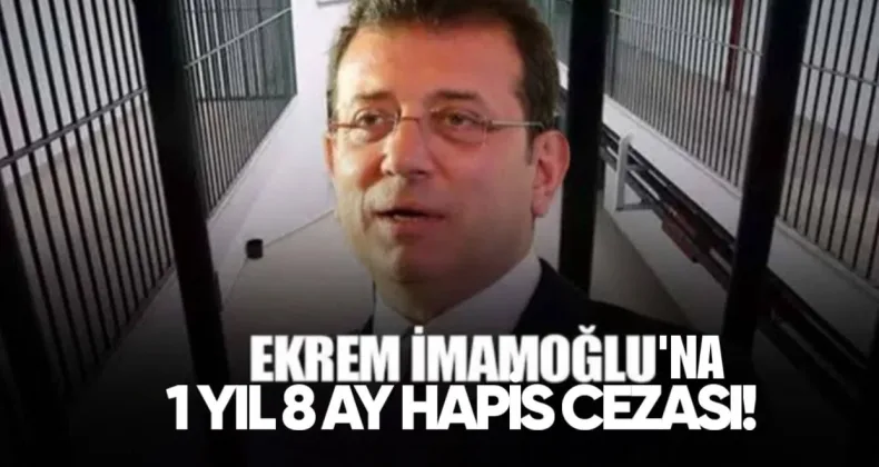 İstanbul Belediye Başkanı Ekrem İmamoğlu’na 1 Yıl 8 Ay Hapis Cezası