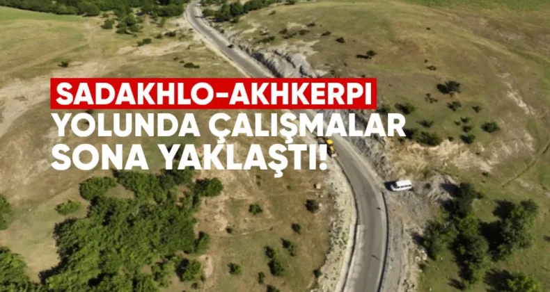 Sadakhlo-Akhkerpi Yolunda Çalışmalar Sona Yaklaştı