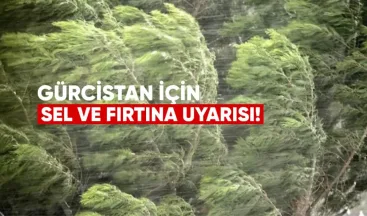 Gürcistan İçin Sel ve Fırtına Uyarısı