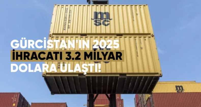 Gürcistan’ın 2025 İhracatı 3.2 Milyar Doları Ulaştı
