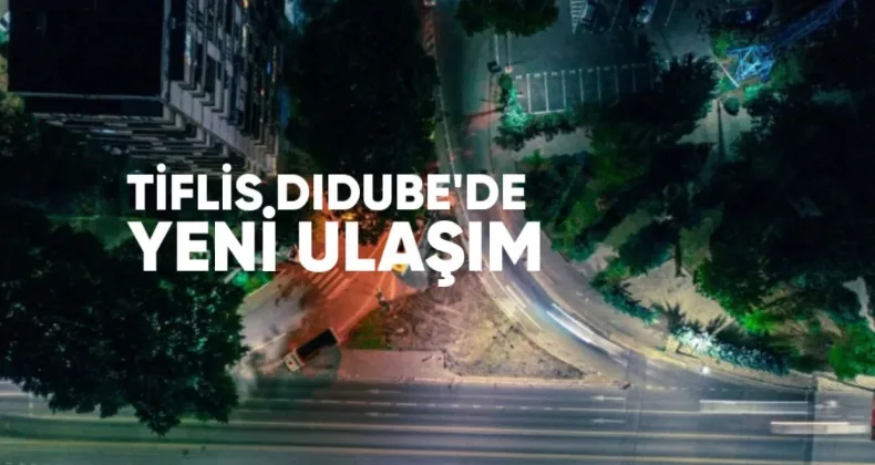Tiflis Didube’de Yeni Ulaşım Kavşağı İnşa Ediliyor