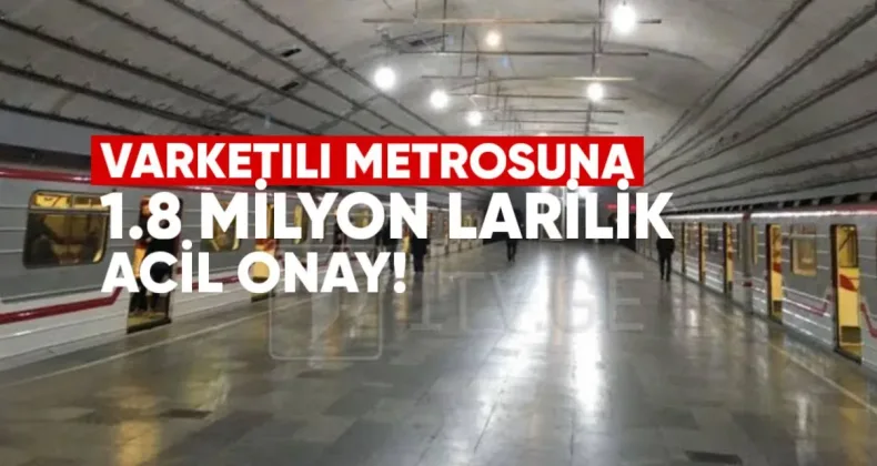 Varketili Metrosu’na 1.8 Milyon Larilik Acil Onay
