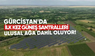 Gürcistan’da İlk Kez Güneş Santralleri Ulusal Ağa Dahil Ediliyor