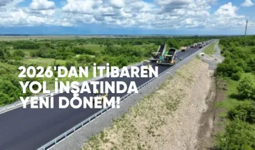 2026’dan İtibaren Yol İnşaatında Yeni Dönem
