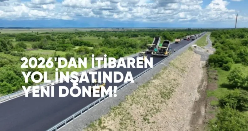 2026’dan İtibaren Yol İnşaatında Yeni Dönem