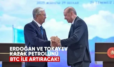 Erdoğan ve Tokayev, BTC boru hattıyla Kazak petrolünü artırmayı planlıyor