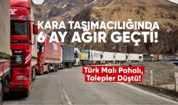 Kara taşımacılığında 6 ay ağır geçti: Türk malı pahalı, talepler düştü