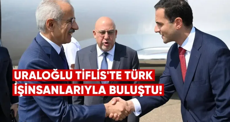 Uraloğlu Tiflis’te Türk İş İnsanlarıyla Buluştu