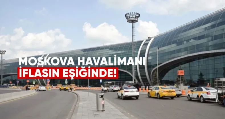 Moskova Domodedovo Havalimanı İflasın Eşiğinde