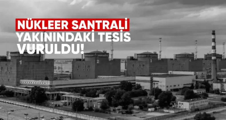 Zaporijya Nükleer Santrali Yakınındaki Tesis Vuruldu