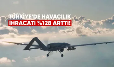 Türkiye’de Savunma ve Havacılık İhracatı Yüzde 128 Arttı