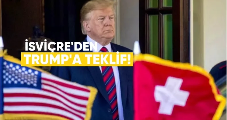 İsviçre’den Trump’a teklif: Tarife düşsün, yatırım artsın
