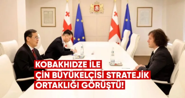 Kobakhidze ile Çin Büyükelçisi Stratejik Ortaklığı Görüştü