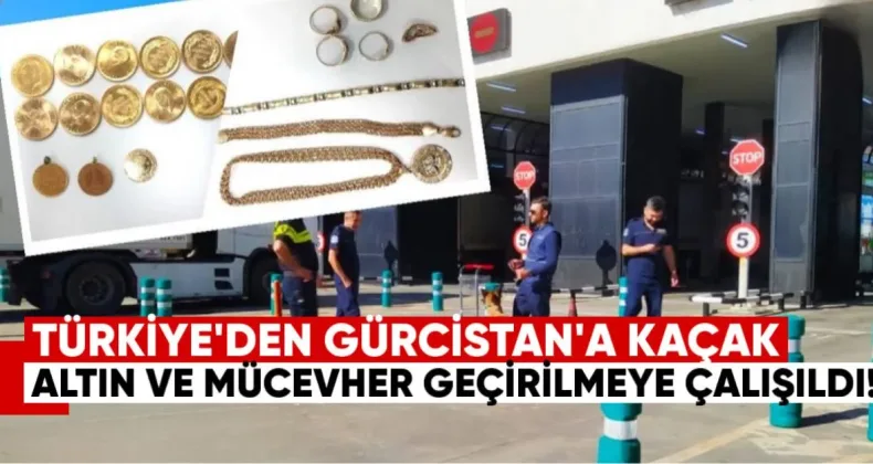 Türkiye’den Gürcistan’a Kaçak Altın ve Mücevher Geçirilmeye Çalışıldı