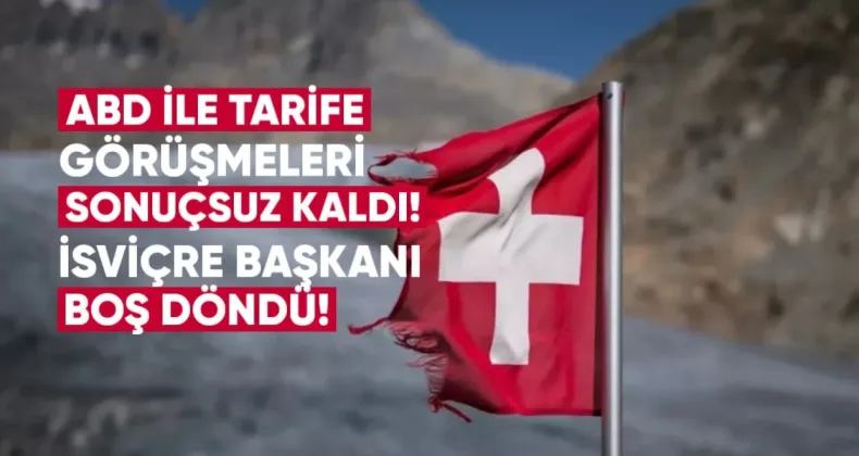 ABD ile Tarife Görüşmeleri Sonuçsuz Kaldı: İsviçre Başkanı Boş Döndü