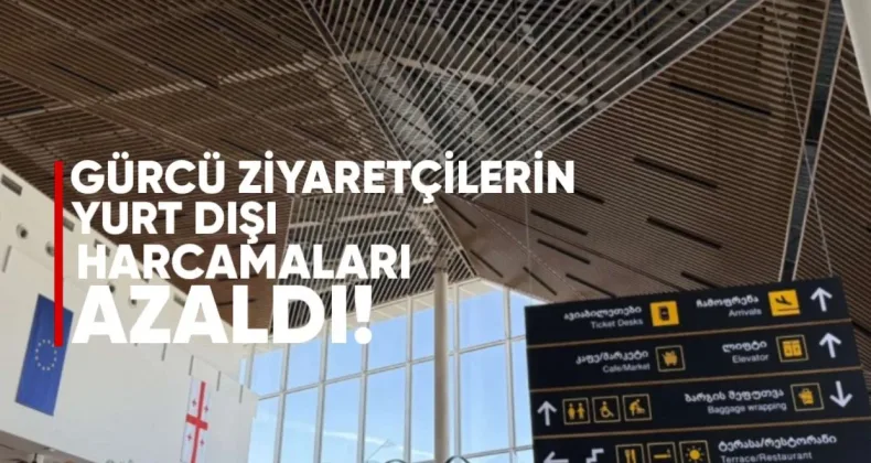 Gürcü Ziyaretçilerin Yurt Dışı Harcamaları Azaldı