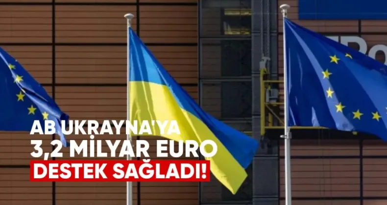 AB, Ukrayna’ya 3,2 Milyar Euro Destek Sağladı