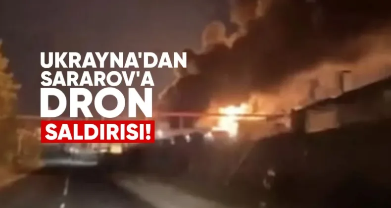 Ukrayna’dan Saratov’daki Rafineriye Dron Saldırısı