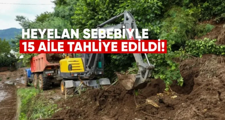 Heyelan Nedeniyle 15 Aile Tahliye Edildi, Bazı Köylerde Su ve Elektrik Kesintisi Yaşanıyor