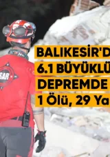 Balıkesir Sındırgı’da 6,1 Büyüklüğünde Deprem: 1 Ölü, 29 Yaralı