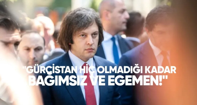 Kobakhidze: Gürcistan Hiç Olmadığı Kadar Bağımsız ve Egemen