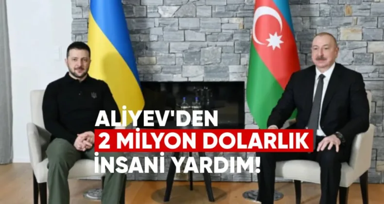 Aliyev’den Ukrayna’ya 2 Milyon Dolarlık İnsani Yardım
