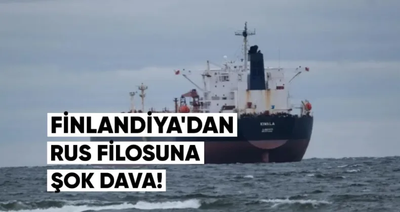Finlandiya’dan Rus “Gölge Filosu”na Şok Dava