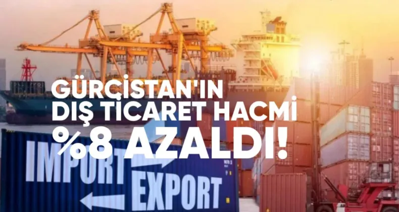 Gürcistan’ın Temmuz Ayı Dış Ticaret Hacmi %8 Azaldı