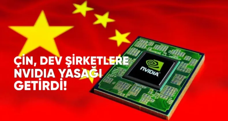 Çin, Dev Şirketlere Nvidia Yasağı Getirdi