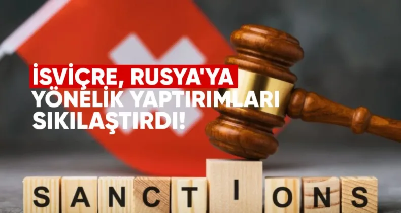 İsviçre, Rusya’ya Yönelik Yaptırımları Sıkılaştırdı