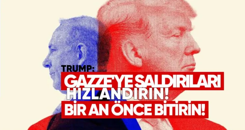 Trump’tan Netanyahu’ya: “Gazze’ye Saldırıları Hızlandırın, Bir An Önce Bitirin”