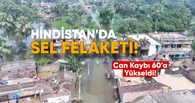 Hindistan’da Sel Felaketi: Can Kaybı 60’a Yükseldi