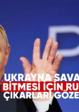 Putin: Ukrayna Savaşının Bitmesi İçin Rusya’nın Çıkarları Gözetilmeli