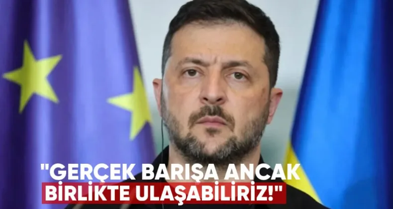 Zelenski: Gerçek Barışa Ancak Birlikte Ulaşabiliriz