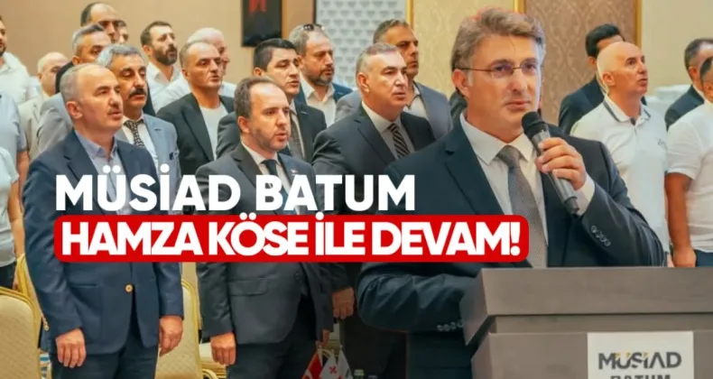 Müsiad Batum  Hamza Köse ile devam