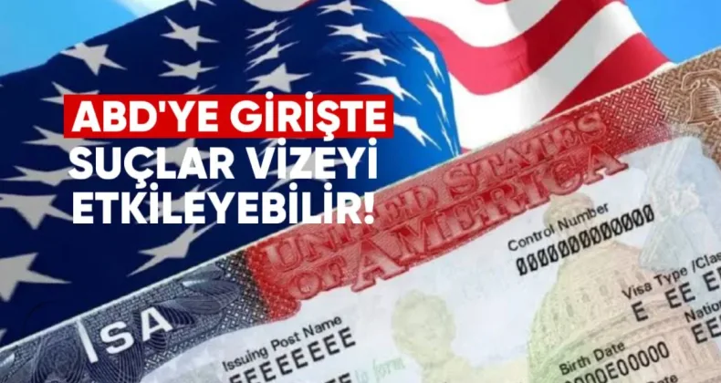 ABD’ye Girişte Suçlar Vizeyi Etkileyebilir